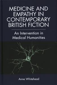 Medicine and Empathy in Contemporary British Fiction: A Critical Intervention in Medical Humanities