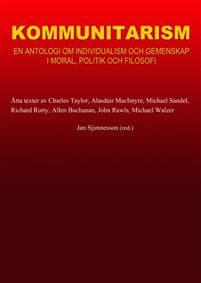 Kommunitarism : en antologi om individualism och gemenskap i moral, politik och filosofi