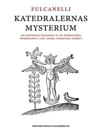 Katedralernas mysterium : en esoterisk tolkning av de hermetiska symbolerna i det stora alkemiska verket