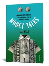 Money talks : om kronor, ören, tillgångar, cash flow, likvider, ltro, qe och annan bullshit