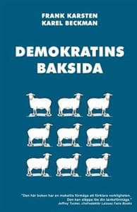 Demokratins baksida: Varför demokrati leder till konflikter, skenande utgifter, och tyranni.