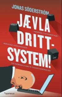 Jævla drittsystem!; hvordan it-systemer kan ødelegge arbeidsdagen - og hvordan vi kan ta tilbake kontrollen