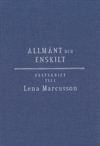 Allmänt och enskilt : offentlig rätt i omvandling : festskrift till Lena Marcusson