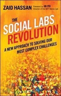 The Social Labs Revolution: A New Approach to Solving our Most Complex Challenges