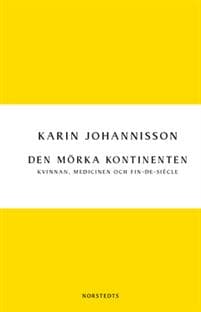 Den mörka kontinenten : kvinnan, medicinen och fin-de-siècle