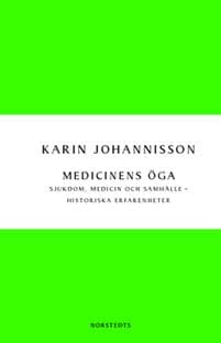 Medicinens öga : sjukdom, medicin och samhälle - historiska erfarenheter