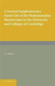 A Second Supplementary Hand-list of the Muhammadan Manuscripts in the University and Colleges of Cambridge
