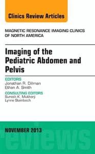 Imaging of the Pediatric Abdomen and Pelvis, An Issue of Magnetic Resonance Imaging Clinics