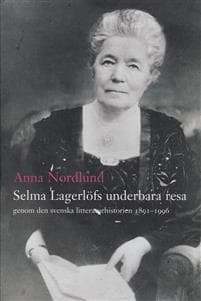 Selma Lagerlöfs underbara resa genom den svenska litteraturhistorien 1891-1