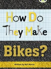 Bug Club Independent Non Fiction Year 4 Grey A How Do They Make ... Bikes