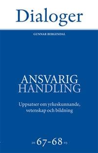 Ansvarig handling: uppsatser om yrkeskunnande, vetenskap och bildning 67-68