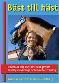Bäst till häst - utveckla dig och din häst genom tävlingspsykologi och mental träning