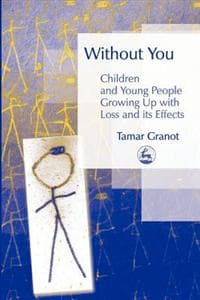 Without You – Children and Young People Growing Up with Loss and its Effects