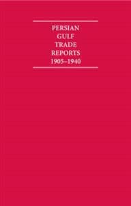 The Persian Gulf Trade Reports 1905–1940 8 Volume Hardback Set