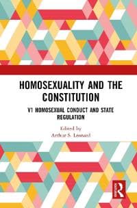 Homosexuality and the Constitution: Volume 1: Homosexual Conduct and State Regulation