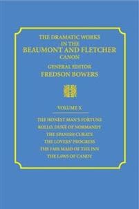 The Dramatic Works in the Beaumont and Fletcher Canon: Volume 10, The Honest Man's Fortune, Rollo, Duke of Normandy, The Spanish Curate, The Lover's Progress, The Fair Maid of the Inn, The Laws of Can