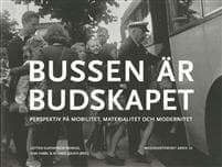 Bussen är budskapet : perspektiv på mobilitet, materialitet och modernitet