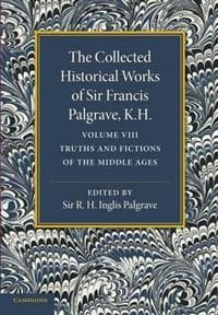 The Collected Historical Works of Sir Francis Palgrave, K.H.: Volume 8