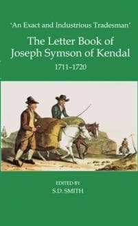 'An Exact and Industrious Tradesman': The Letter Book of Joseph Symson of Kendal, 1710-1720