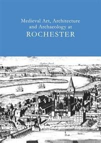 Medieval Art, Architecture and Archaeology at Rochester: v. 28