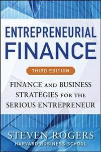 Entrepreneurial Finance, Third Edition: Finance and Business Strategies for the Serious Entrepreneur