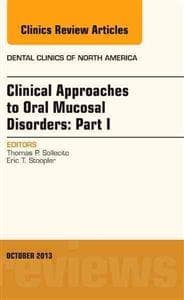 Clinical Approaches to Oral Mucosal Disorders: Part I, An Issue of Dental Clinics