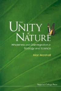 Unity Of Nature, The: Wholeness And Disintegration In Ecology And Science