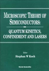 Microscopic Theory Of Semiconductors: Quantum Kinetics, Confinement And Lasers