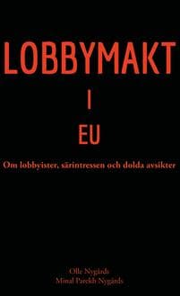 Lobbymakt i EU : om lobbyister, särintressen och dolda avsikter