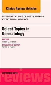Select Topics in Dermatology, An Issue of Veterinary Clinics: Exotic Animal Practice