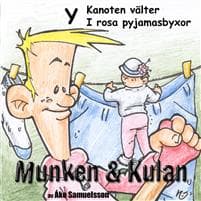 Munken & Kulan. Y, Kanoten välter ; I rosa pyjamasbyxor