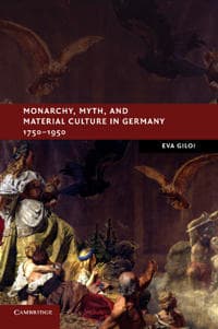 Monarchy, Myth, and Material Culture in Germany 1750–1950