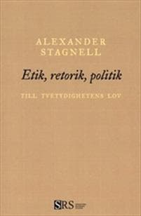 Etik, retorik, politik : Till tvetydighetens lov