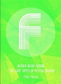 Aldrig mera ensam : the lost tapes of Petter Eklund