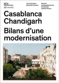 Casablanca and Chandigarh – Comment les Architectes, Les experts, Les politiciens, Les Institutions Internationales et Les Citoyens