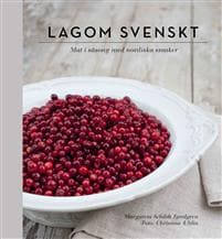Lagom svenskt : säsongernas bästa smaker