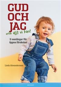 Gud och jag och allt vi kan! : 11 samlingar för öppna förskolan
