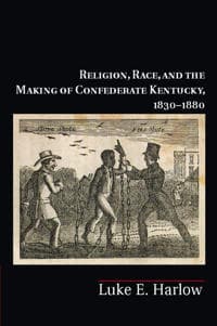 Religion, Race, and the Making of Confederate Kentucky, 1830–1880
