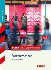 Stark in Klassenarbeiten - Mathematik Prozentrechnen 6.-8. Klasse Gymnasium