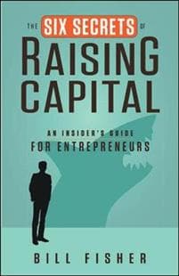 The Six Secrets of Raising Capital: An Insider's Guide for Entrepreneurs