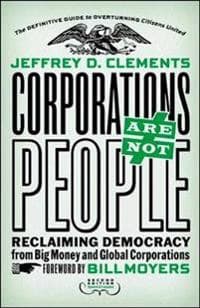 Corporations Are Not People: Reclaiming Democracy from Big Money and Global Corporations