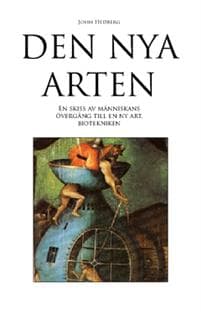Den nya arten : en skiss av människans övergång till en ny art, biotekniken