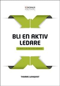 Bli en aktiv ledare : så påverkar du din chef och dina medarbetare