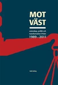 Mot "väst" : vetenskap, politik och transformation i Polen 1989-2011