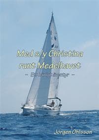 Med s/y Christina runt Medelhavet : ett härligt äventyr under sju somrar