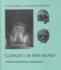 Gånget ur min hand : Riddarholmskyrkans stiftargravar