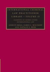 International Criminal Law Practitioner Library: Volume 2, Elements of Crimes under International Law