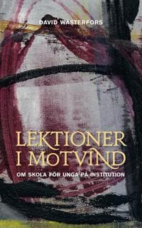 Lektioner i motvind : om skola för unga på institution