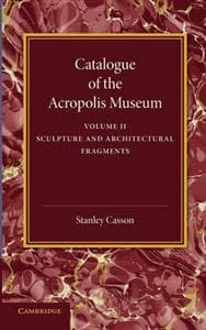 Catalogue of the Acropolis Museum: Volume 2, Sculpture and Architectural Fragments