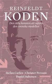 Reinfeldtkoden : den ädla konsten att rasera den svenska modellen